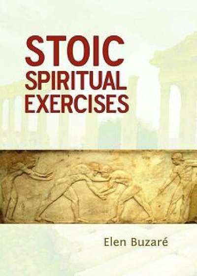 Stoic Spiritual Exercises, Paperback/Elen Buzara(c)