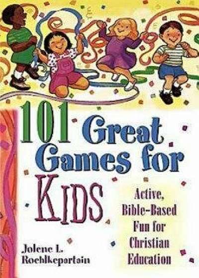 Coperta cărții 101 Great Games for Kids, Paperback/Jolene L. Roehlkepartain