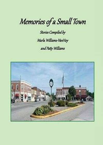 Memories of a Small Town: Stories from Loogootee, Indiana, Paperback/Marla (Kalb) Williams-Van Hoy
