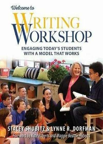 Welcome to Writing Workshop: Engaging Today's Students with a Model That Works, Paperback/Lynne R. Dorfman