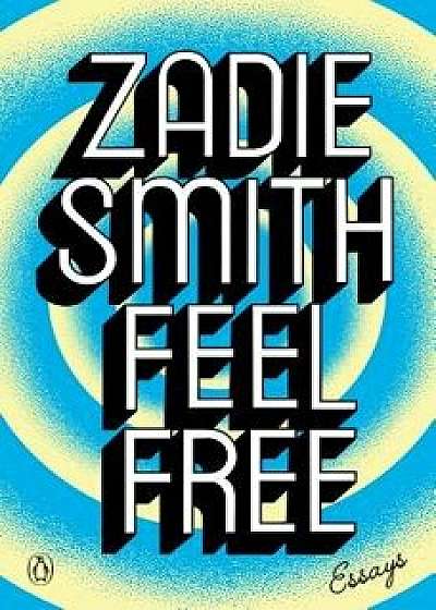 Feel Free: Essays, Paperback/Zadie Smith