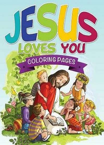 Jesus Loves You Coloring Book/Speedy Publishing LLC