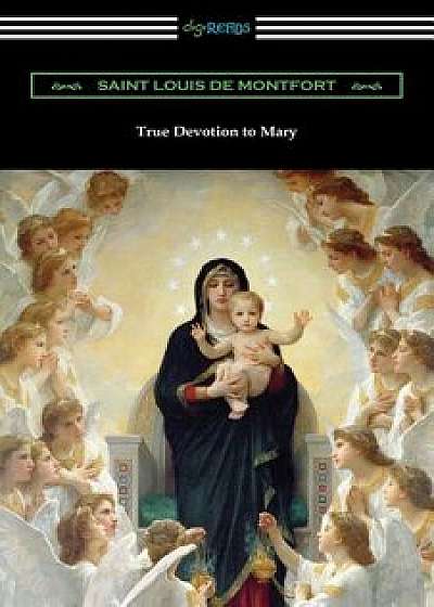 True Devotion to Mary, Paperback/Saint Louis De Montfort