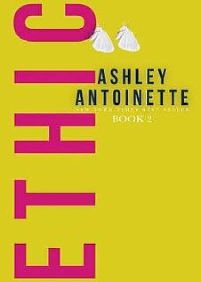 Ethic 2, Paperback/Ashley Antoinette