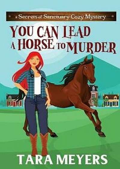You Can Lead a Horse to Murder, Paperback/Tara Meyers