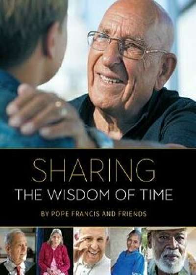 Sharing the Wisdom of Time, Hardcover/Pope Francis