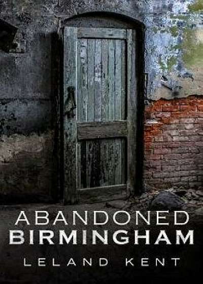 Abandoned Birmingham/Leland Kent
