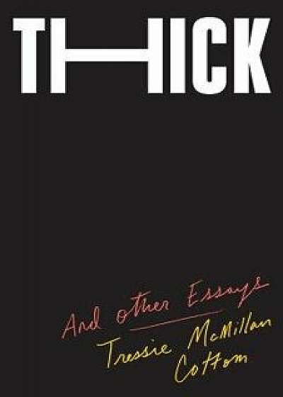 Thick: And Other Essays, Hardcover/Tressie McMillan Cottom