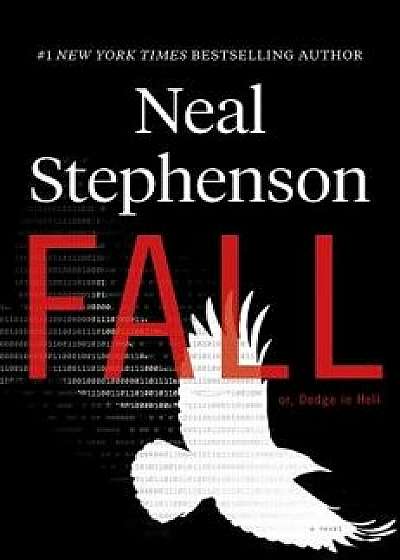 Fall; Or, Dodge in Hell, Hardcover/Neal Stephenson