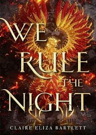 We Rule the Night, Hardcover/Claire Eliza Bartlett