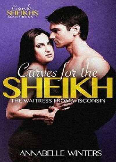 Curves for the Sheikh: A Royal Billionaire Romance Novel/Annabelle Winters