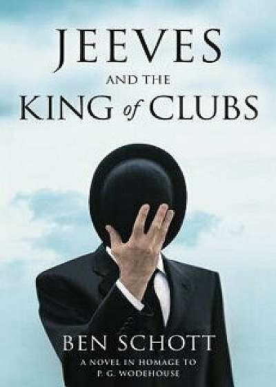 Jeeves and the King of Clubs: A Novel in Homage to P.G. Wodehouse, Hardcover/Ben Schott