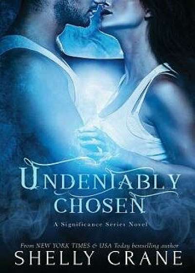 Undeniably Chosen: A Significance Novel, Paperback/Shelly Crane
