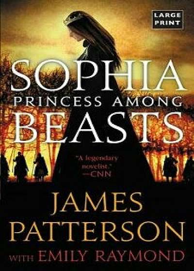 Sophia, Princess Among Beasts, Paperback/James Patterson