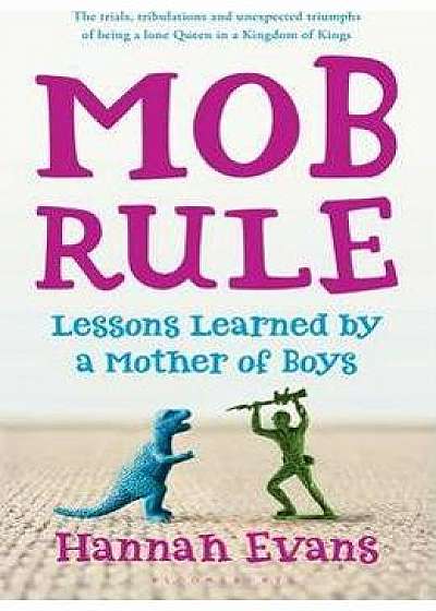 MOB Rule: Lessons Learned by a Mother of Boys
