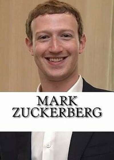 Mark Zuckerberg: A Biography of the Facebook Billionaire, Paperback/Eric Jones