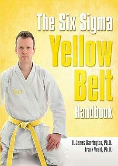The Six SIGMA Yellow Belt Handbook, Paperback/Frank Voehl