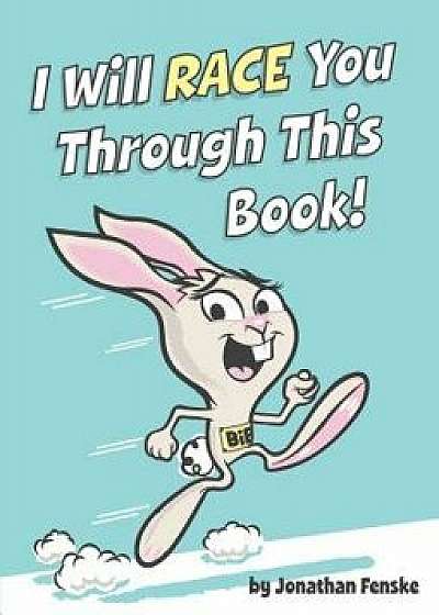 I Will Race You Through This Book!, Hardcover/Jonathan E. Fenske