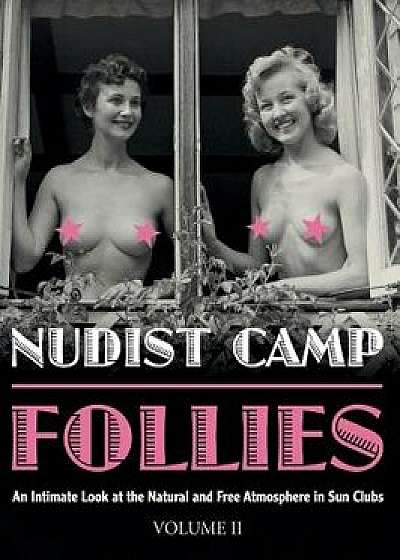 Nudist Camp Follies - Volume II: An Intimate Look at the Natural and Free Atmosphere in Sun Clubs, Hardcover/Stephen Glass