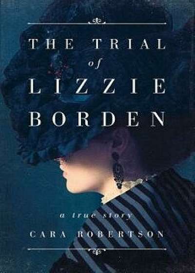 The Trial of Lizzie Borden, Hardcover/Cara Robertson