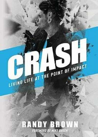 Crash: Living Life at the Point of Impact/Randy Brown