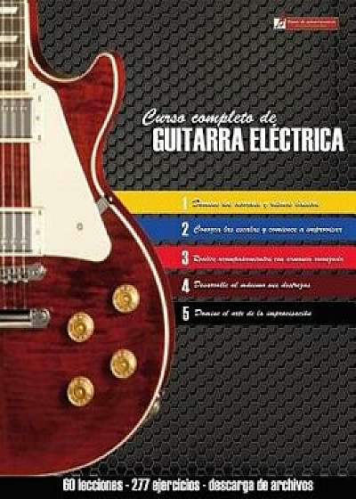 Curso Completo de Guitarra Eléctrica: Método Moderno de Técnica Y Teoría Aplicada, Paperback/Miguel Antonio Martinez Cuellar