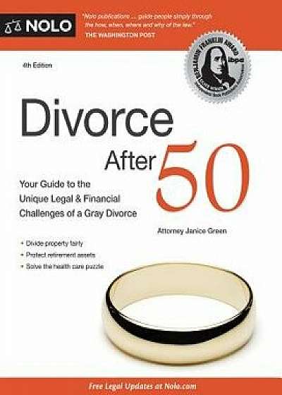 Divorce After 50: Your Guide to the Unique Legal and Financial Challenges, Paperback/Janice Green