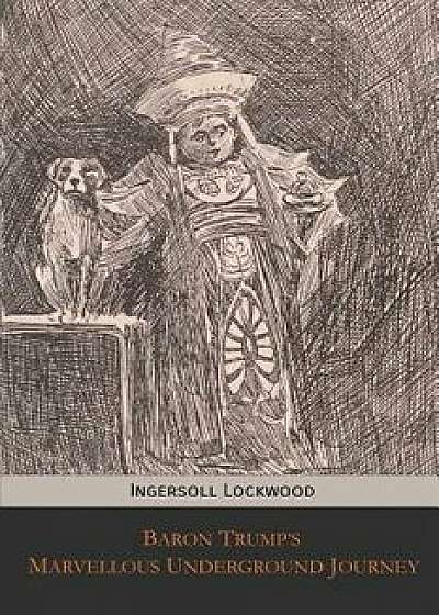 Baron Trump's Marvellous Underground Journey, Paperback/Ingersoll Lockwood