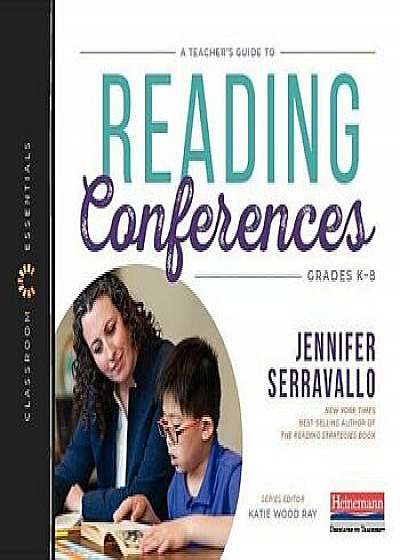 A Teacher's Guide to Reading Conferences: The Classroom Essentials Series, Paperback/Jennifer Serravallo
