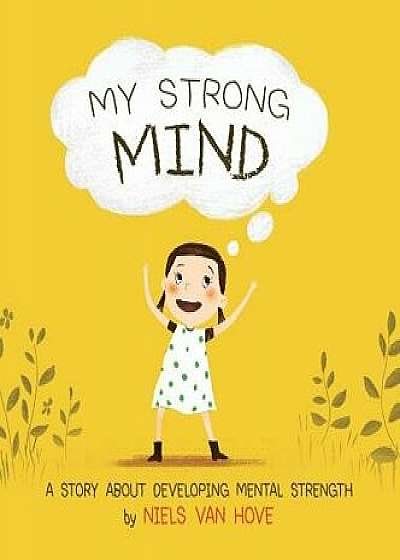 My Strong Mind: A Story about Developing Mental Strength, Hardcover/Niels Van Hove