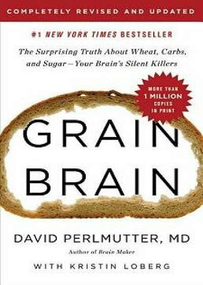 Grain Brain: The Surprising Truth about Wheat, Carbs, and Sugar--Your Brain's Silent Killers, Hardcover/David Perlmutter