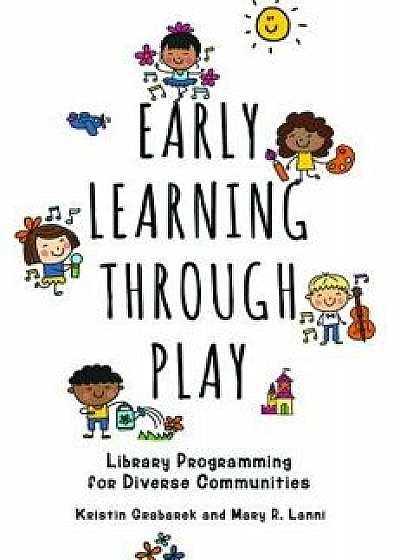 Early Learning through Play: Library Programming for Diverse Communities, Paperback/Kristin Grabarek