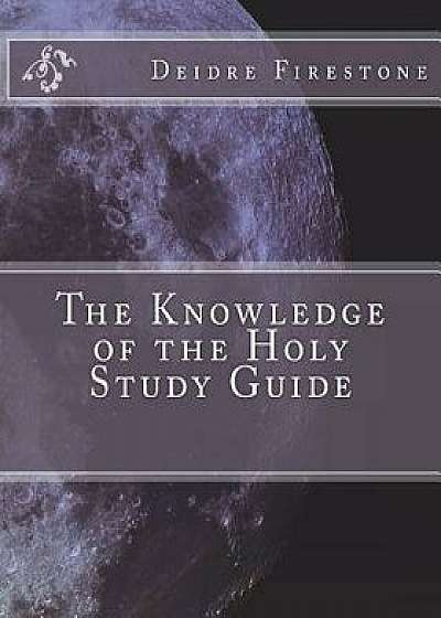 The Knowledge of the Holy Study Guide, Paperback/Deidre Firestone