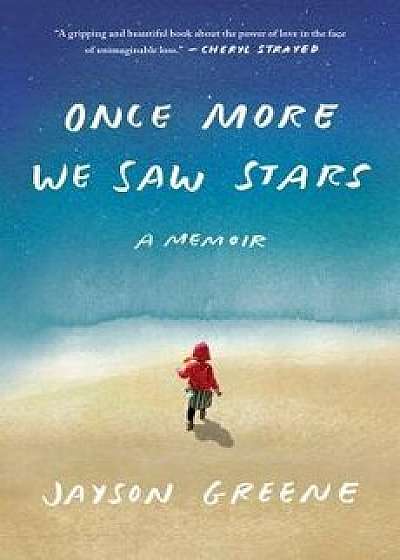 Once More We Saw Stars: A Memoir, Hardcover/Jayson Greene