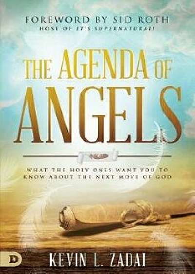 The Agenda of Angels: What the Holy Ones Want You to Know about the Next Move, Paperback/Kevin Zadai