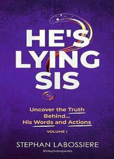 He's Lying Sis: Uncover the Truth Behind His Words and Actions, Volume 1, Paperback/Stephan Speaks