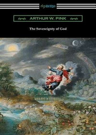 The Sovereignty of God/Arthur W. Pink