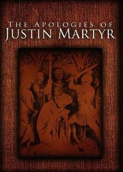 The Apologies of Justin Martyr, Paperback/Jusin Martyr