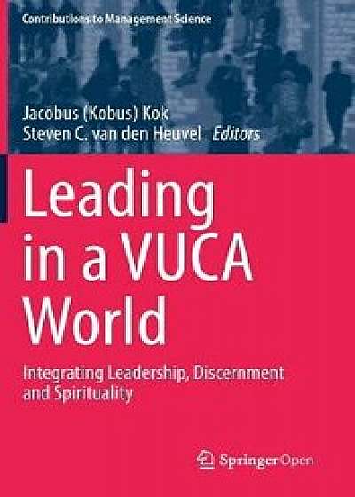 Leading in a Vuca World: Integrating Leadership, Discernment and Spirituality/Jacobus (Kobus) Kok