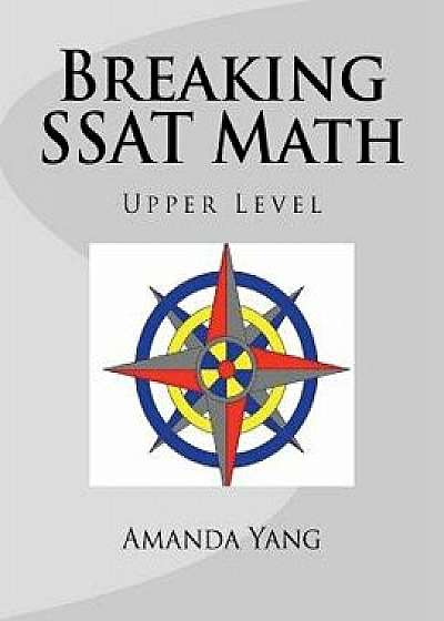 Breaking SSAT Math Upper Level, Paperback/Amanda Yang