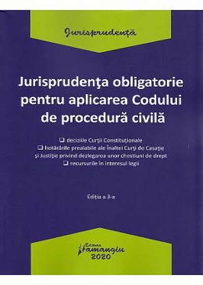 Jurisprudenta obligatorie pentru aplicarea Codului de procedura civila Ed.3