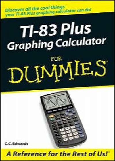 TI-83 Plus Graphing Calculator for Dummies, Paperback/C. C. Edwards
