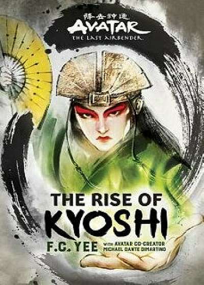 Avatar, the Last Airbender: The Rise of Kyoshi, Hardcover/F. C. Yee