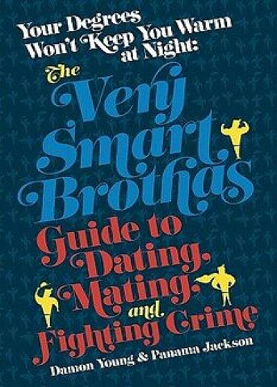 Your Degrees Won't Keep You Warm at Night: The Very Smart Brothas Guide to Dating, Mating, and Fighting Crime, Paperback/Damon Young