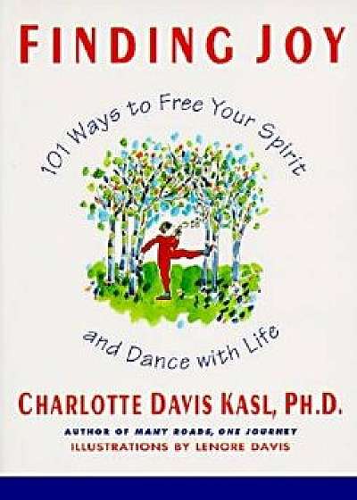Finding Joy: 101 Ways to Free Your Spirit and Dance with Life, First Edition, Paperback/Charlotte S. Kasl