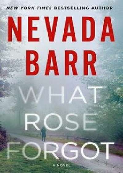 What Rose Forgot, Hardcover/Nevada Barr