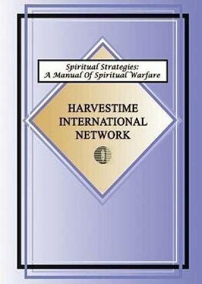 Spiritual Strategies: A Manual for Spiritual Warfare, Paperback/Harvestime International Network