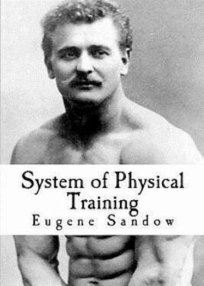 System of Physical Training, Paperback/Eugene Sandow