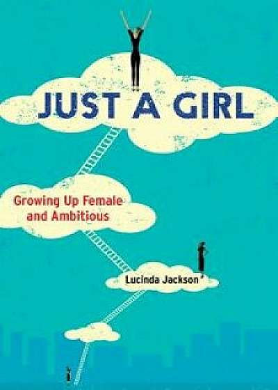 Just a Girl: Growing Up Female and Ambitious, Paperback/Lucinda Jackson