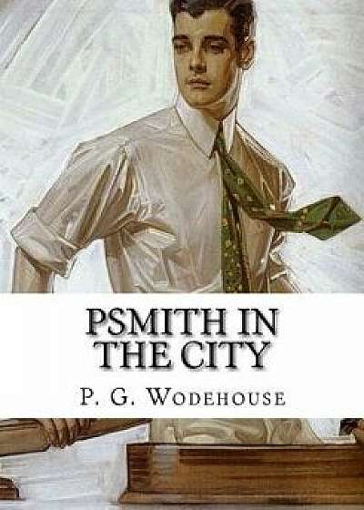 Psmith in the City, Paperback/P. G. Wodehouse